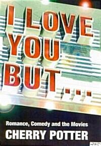 I Love You But.... : Seven Decades of Romantic Comedy (Hardcover)