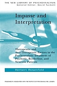 Impasse and Interpretation : Therapeutic and Anti-Therapeutic Factors in the Psychoanalytic Treatment of Psychotic, Borderline, and Neurotic Patients (Paperback)