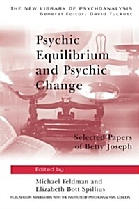 Psychic Equilibrium and Psychic Change : Selected Papers of Betty Joseph (Paperback)