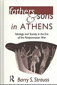 Fathers and Sons in Athens : Ideology and Society in the Era of the Peloponnesian War (Hardcover)