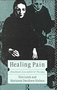 Healing Pain : Attachment, Loss, and Grief Therapy (Paperback)