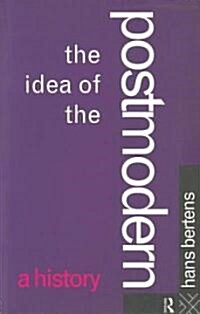 The Idea of the Postmodern : A History (Paperback)