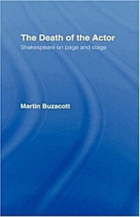 The Death of the Actor : Shakespeare on Page and Stage (Hardcover)