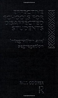 Effective Schools for Disaffected Students : Integration and Segregation (Hardcover)