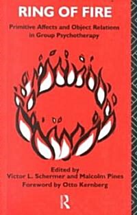 Ring of Fire : Primitive Affects and Object Relations in Group Psychotherapy (Paperback)