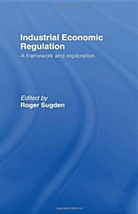 Industrial Economic Regulation : A Framework and Exploration (Paperback)