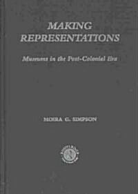 Making Representations : Museums in the Post-Colonial Era (Hardcover)