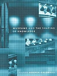 Museums and the Shaping of Knowledge (Paperback)