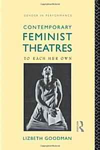 Contemporary Feminist Theatres : To Each Her Own (Paperback)