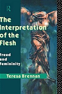 The Interpretation of the Flesh : Freud and Femininity (Hardcover)