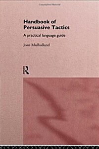 A Handbook of Persuasive Tactics : A Practical Language Guide (Hardcover)