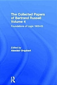 The Collected Papers of Bertrand Russell, Volume 4 : Foundations of Logic, 1903-05 (Hardcover)