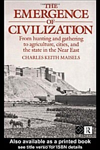 The Emergence of Civilization : From Hunting and Gathering to Agriculture, Cities, and the State of the Near East (Paperback)