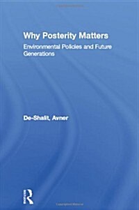 Why Posterity Matters : Environmental Policies and Future Generations (Hardcover)