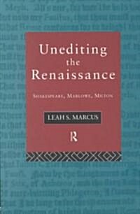 Unediting the Renaissance : Shakespeare, Marlowe and Milton (Paperback)