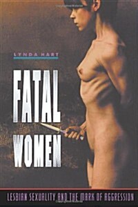 Fatal Women : Lesbian Sexuality and the Mark of Aggression (Paperback)