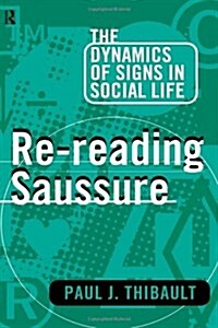 Re-reading Saussure : The Dynamics of Signs in Social Life (Hardcover)