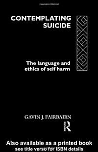 Contemplating Suicide : The Language and Ethics of Self-Harm (Hardcover)