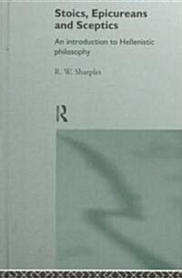 Stoics, Epicureans and Sceptics : An Introduction to Hellenistic Philosophy (Hardcover)