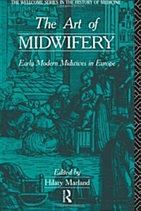 The Art of Midwifery : Early Modern Midwives in Europe (Paperback)
