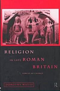 Religion in Late Roman Britain : Forces of Change (Hardcover)