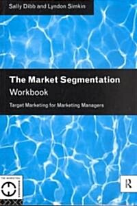 The Market Segmentation Workbook : Target Marketing for Marketing Managers (Paperback)