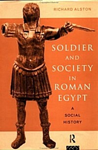 Soldier and Society in Roman Egypt : A Social History (Hardcover)