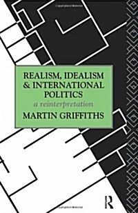 Realism, Idealism and International Politics : a reinterpretation (Paperback)