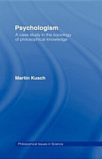 Psychologism : The Sociology of Philosophical Knowledge (Hardcover)