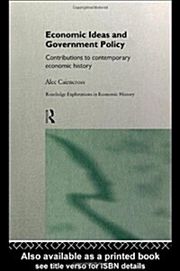 Economic Ideas and Government Policy : Contributions to Contemporary Economic History (Hardcover)