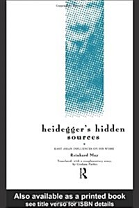 Heideggers Hidden Sources : East-Asian Influences on His Work (Hardcover)