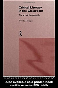 Critical Literacy in the Classroom : The Art of the Possible (Paperback)