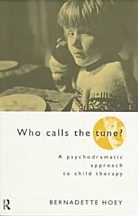 Who Calls the Tune : A Psychodramatic Approach to Child Therapy (Paperback)