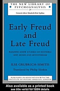 Early Freud and Late Freud : Reading Anew Studies on Hysteria and Moses and Monotheism (Paperback)