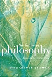 The Future of Philosophy : Towards the Twenty First Century (Paperback)
