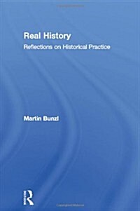 Real History : Reflections on Historical Practice (Paperback)
