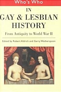 Whos Who in Gay and Lesbian History Vol.1 : From Antiquity to the Mid-Twentieth Century (Hardcover)