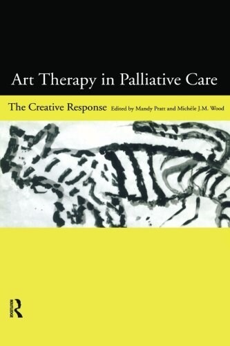 Art Therapy in Palliative Care : The Creative Response (Paperback)