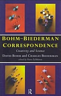 Bohm-Biederman Correspondence : Creativity in Art and Science (Hardcover)