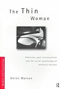 The Thin Woman : Feminism, Post-structuralism and the Social Psychology of Anorexia Nervosa (Paperback)