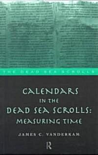 Calendars in the Dead Sea Scrolls : Measuring Time (Paperback)