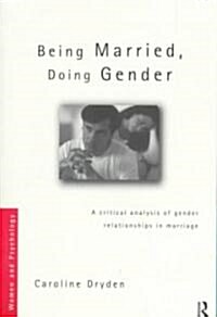 Being Married, Doing Gender : A Critical Analysis of Gender Relationships in Marriage (Paperback)