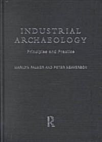 Industrial Archaeology : Principles and Practice (Hardcover)
