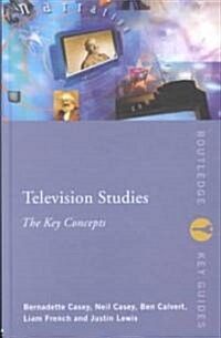 Television Studies : The Key Concepts (Hardcover)