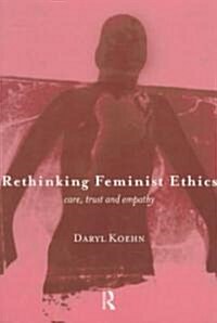 Rethinking Feminist Ethics : Care, Trust and Empathy (Paperback)