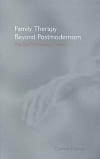 Family Therapy Beyond Postmodernism : Practice Challenges Theory (Paperback)