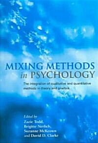 Mixing Methods in Psychology : The Integration of Qualitative and Quantitative Methods in Theory and Practice (Paperback)