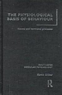 The Physiological Basis of Behaviour: Neural and Hormonal Processes (Hardcover)