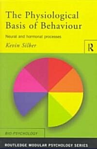 The Physiological Basis of Behaviour : Neural and Hormonal Processes (Paperback)