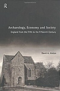 Archaeology, Economy and Society : England from the Fifth to the Fifteenth Century (Paperback)